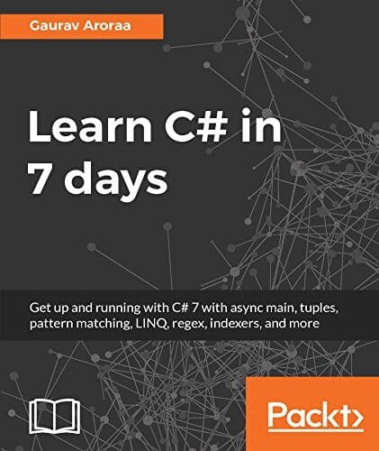 Best C# Books for beginners: Learn C# In 7 Days: Get Up And Running With C# 7 With Async Main, Tuples, Pattern Matching, Linq, Regex, Indexers And More (Author: Gaurav Aroraa)