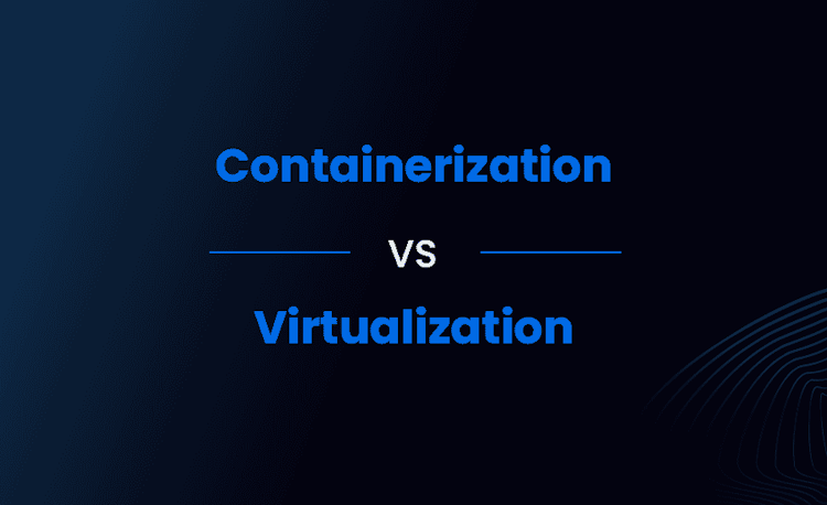 Understanding Containerization and Virtualization