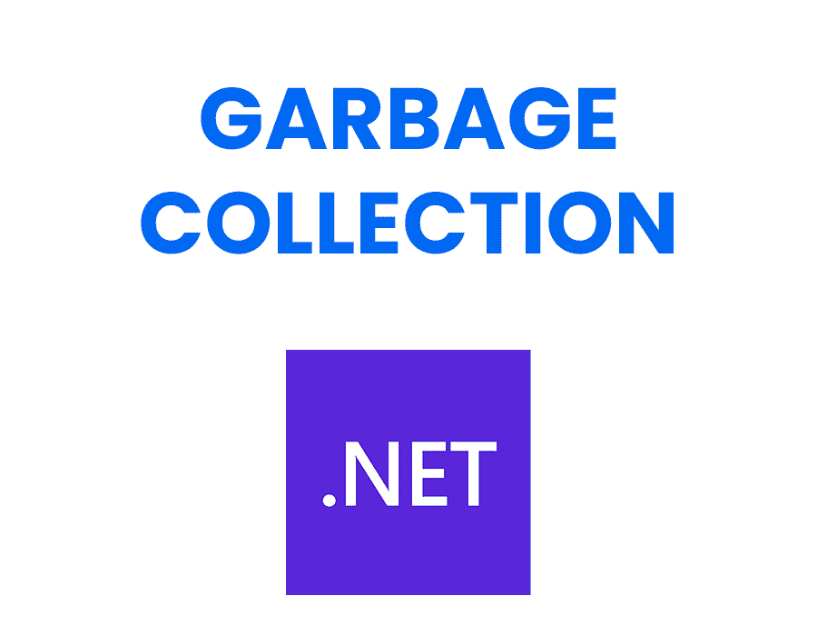 Garbage Collection in .NET – Full Guide