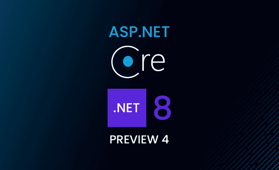 ASP.NET Core .NET 8 Preview 4 New Features and Updates