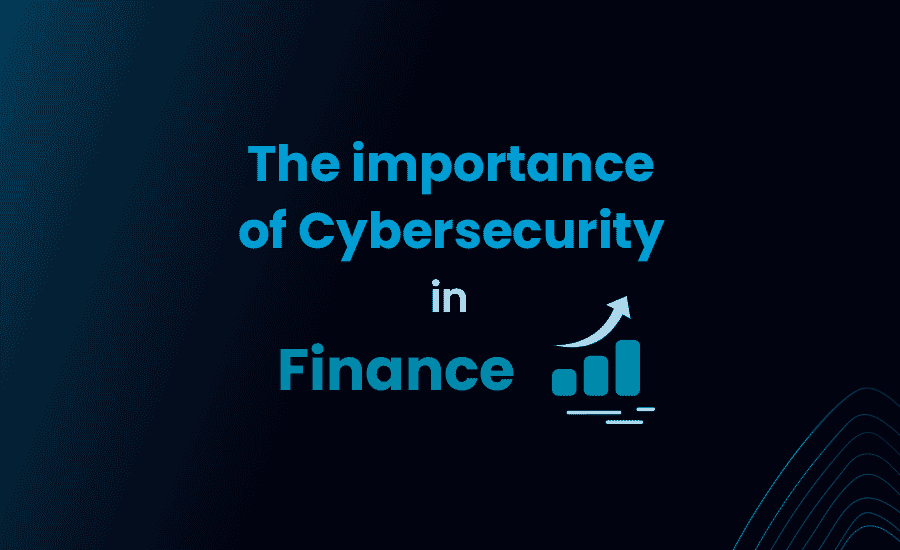 The Importance of Cybersecurity in the Financial Industry