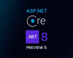 ASP.NET Core .NET 8 Preview 5 New Features and Updates