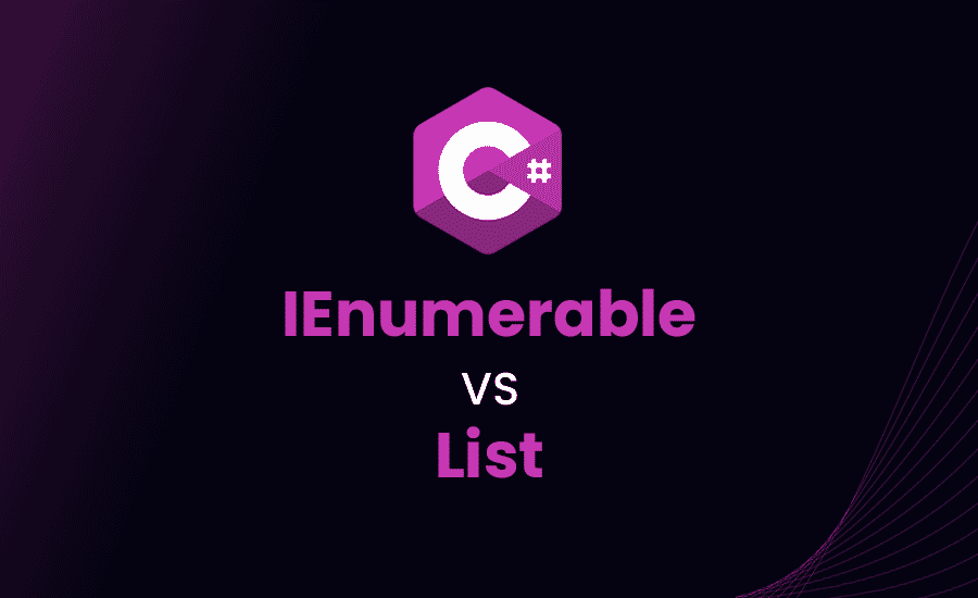 IEnumerable vs List in C#: Differences and Comparison