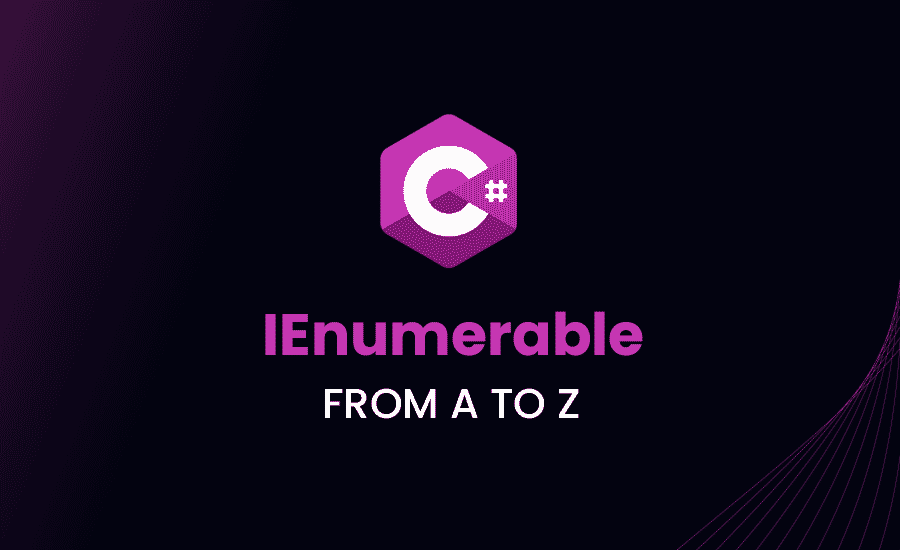 C# IEnumerable: Benefits, Use Cases and More