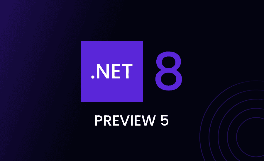 .NET 8 Preview 5 Features