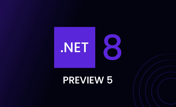 .NET 8 Preview 5 Features