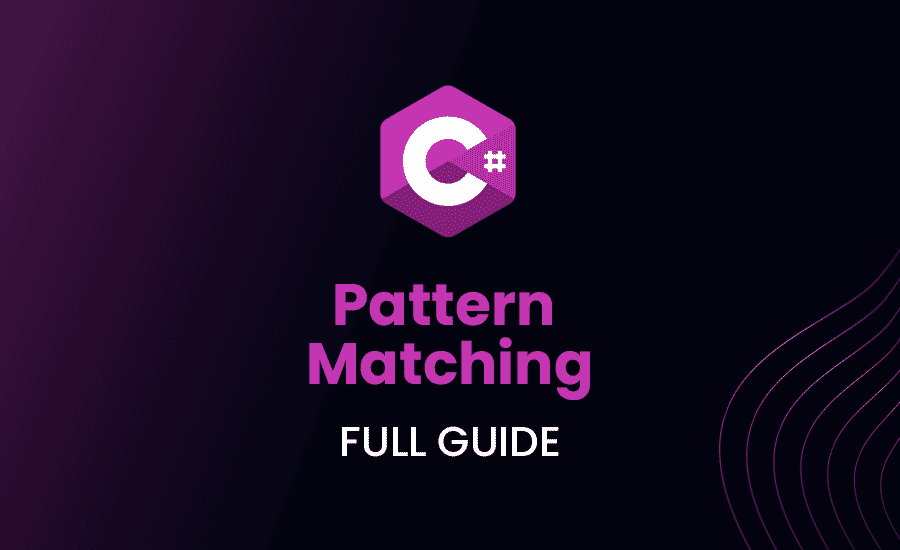 C# Pattern Matching: Full Guide