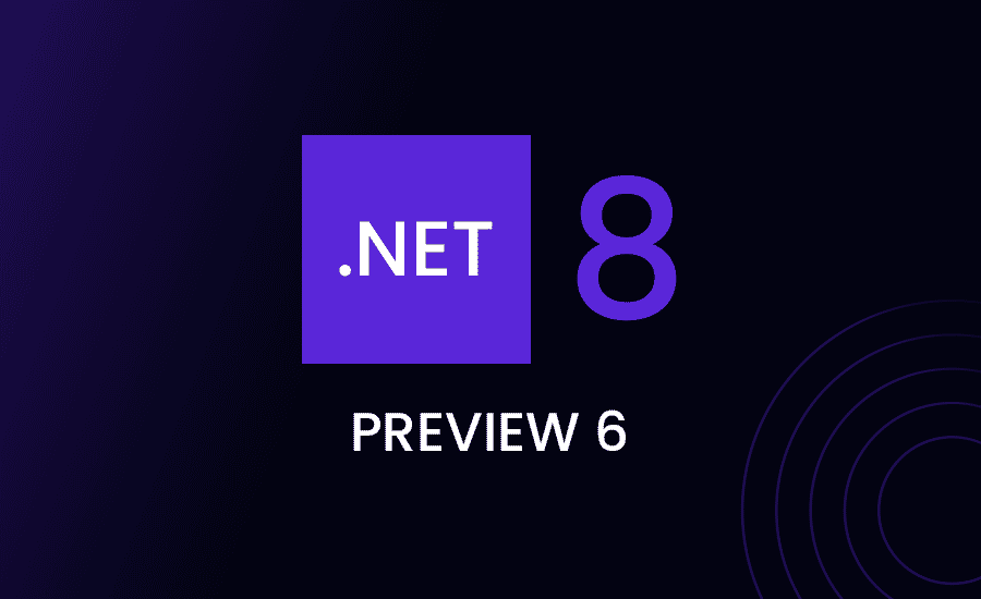 .NET 8 Preview 6 Features