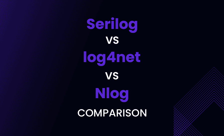 Serilog, log4net and NLog Comparison: Logging Libraries for .NET Applications