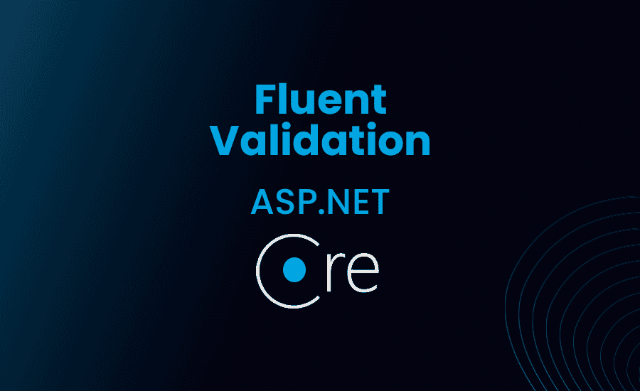 Fluent Validation in ASP.NET Core – Complete Guide