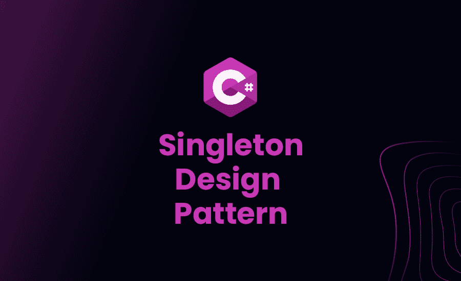 Singleton Design Pattern in C#: Full Guide