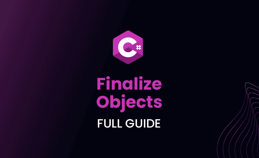 Finalize Objects C# – Full Guide