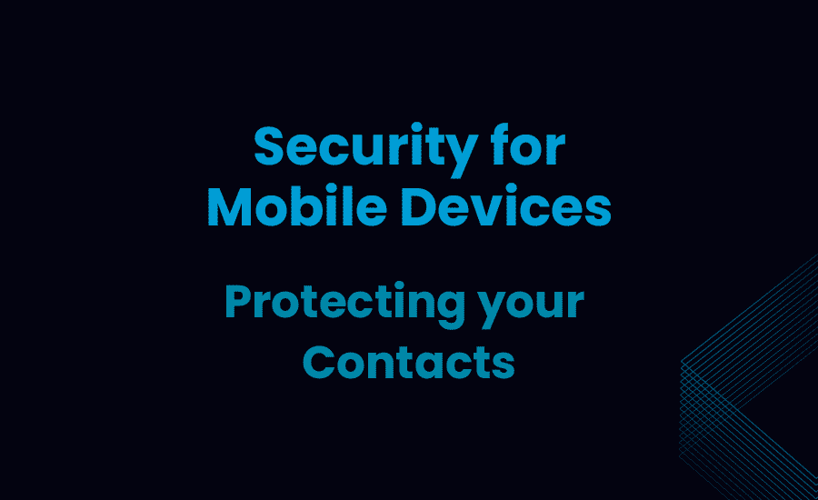 Security for Mobile Devices: Protecting Your Contacts