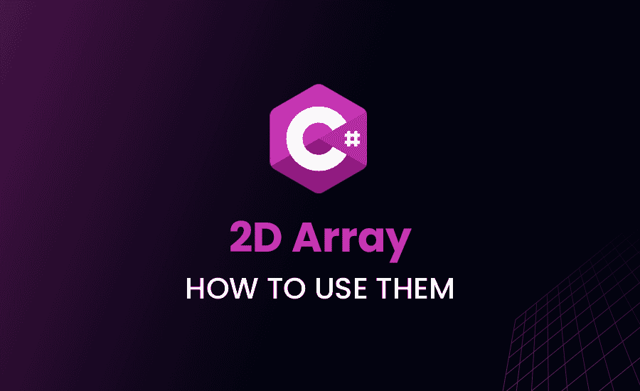 2D Arrays in C#: How To Use Them
