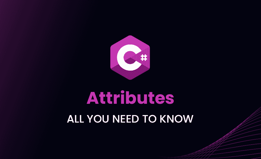 Attributes in C#: All You Need to Know