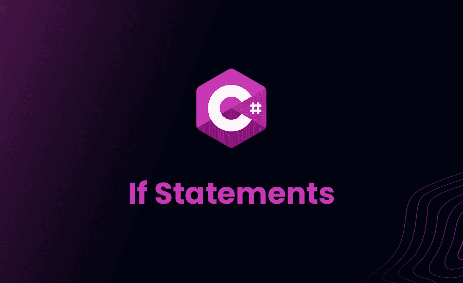 If Statements in C#: Undestanding and Best Practices