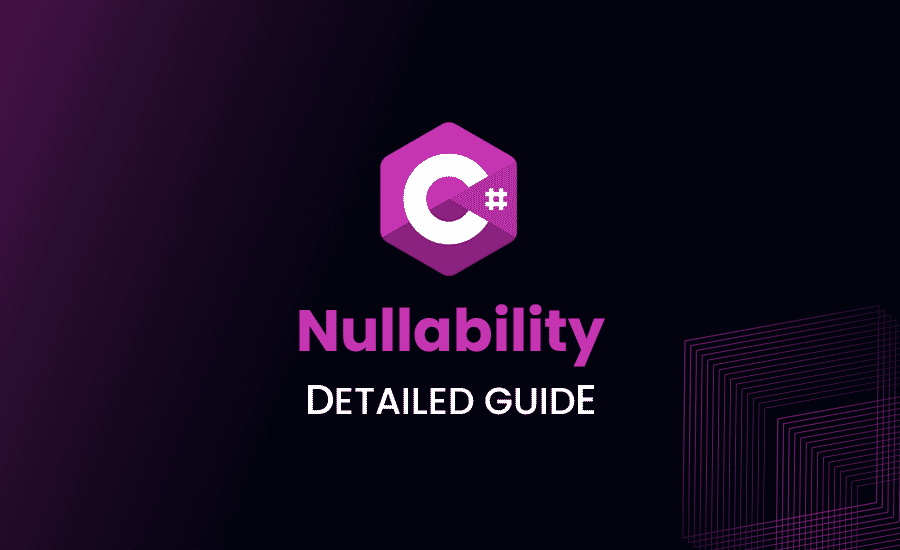 Nullability in C#: Detailed Guide