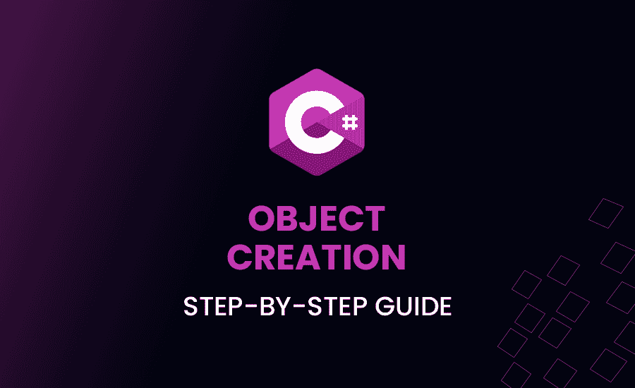 Object Creation in C#: Step-by-Step Guide