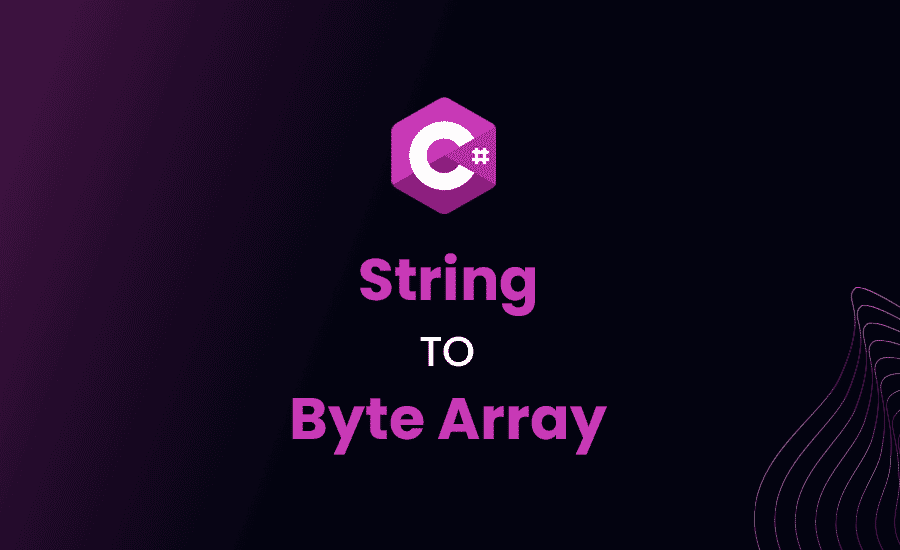 String to Byte Array Conversion in C#: Tutorial