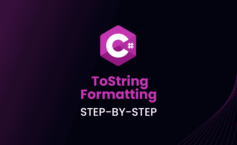 C# ToString Formatting: Step-By-Step Tutorial