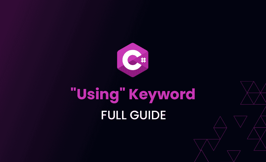 ‘Using’ Keyword in C#: Full Guide
