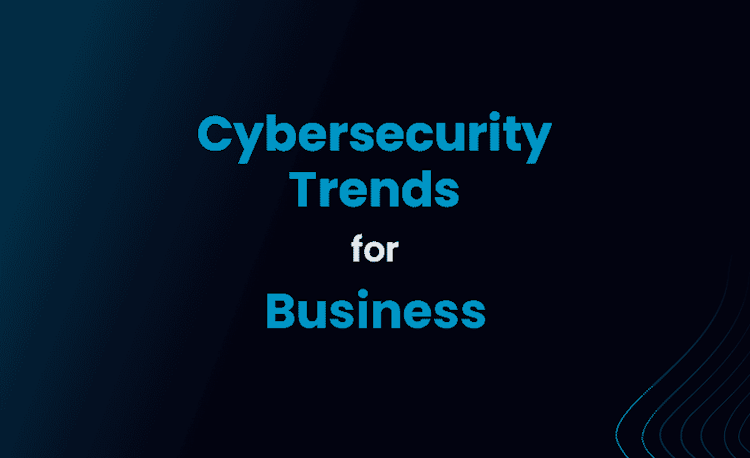Cybersecurity trends every business owner needs to know about