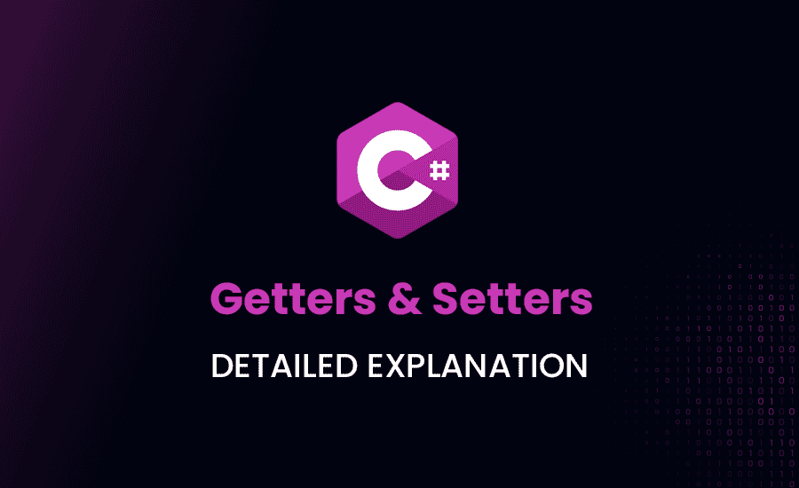 Getters and Setters in C#: Detailed Explanation