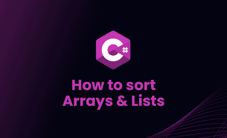 How to Sort Arrays and Lists in C#