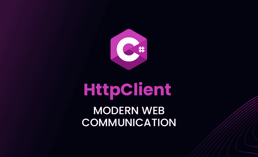 HttpClient in C#: Modern Web Communication