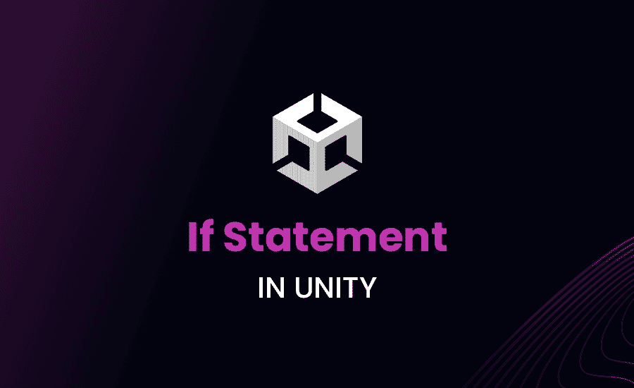 If Statement in Unity: From A to Z