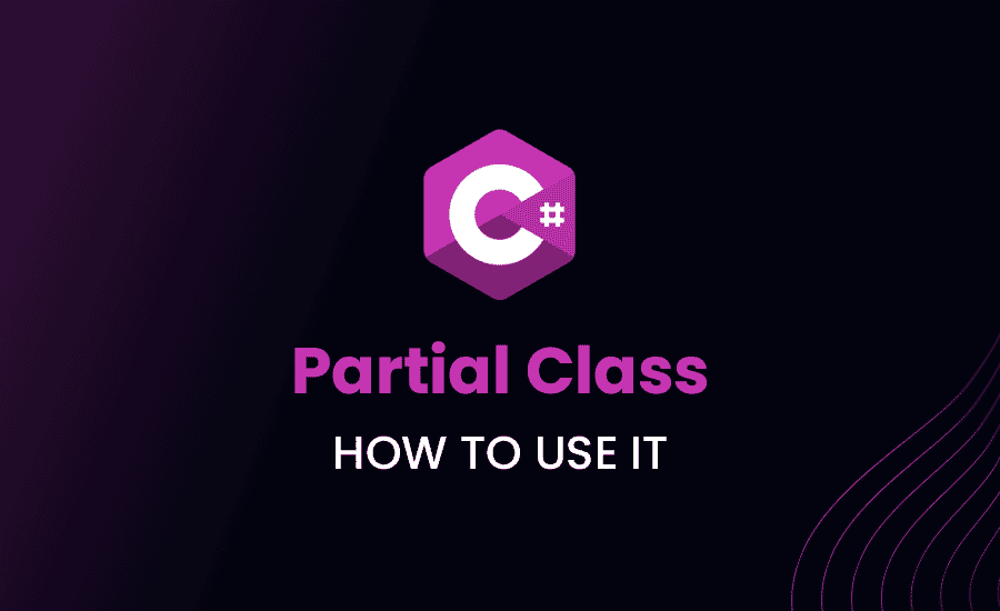 Partial Class in C#: What is and How To Use It