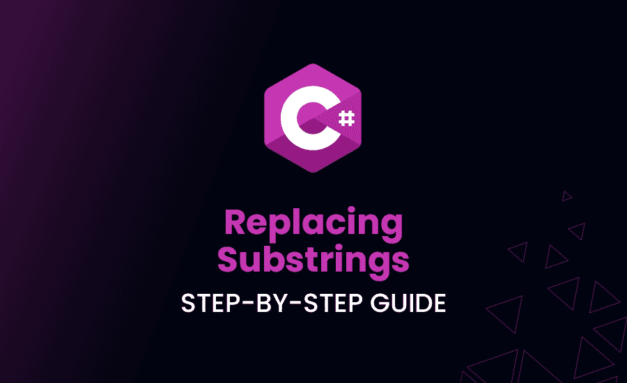 Replacing Substrings in C#: Step-By-Step Guide