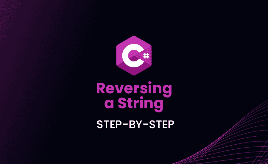 Reversing a String in C#: Step-by-Step Guide
