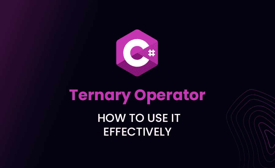C# Ternary Operator: How to Use it Effectively?