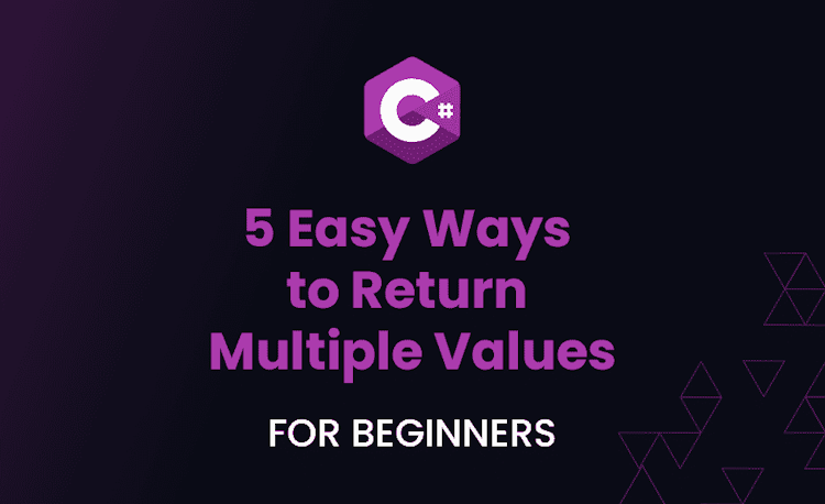 5 Easy Ways to Return Multiple Values in C# for Beginners