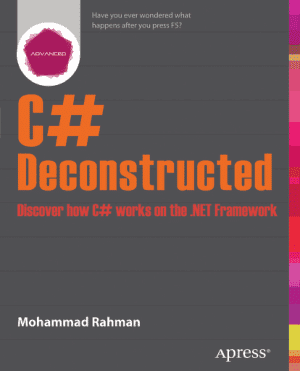 Best C# Books for beginners: C# Deconstructed ā How C# Works On .Net Framework (Author: Mohammad Rahman)