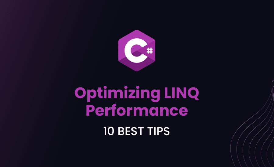 Optimizing LINQ Performance 10 Best Tips