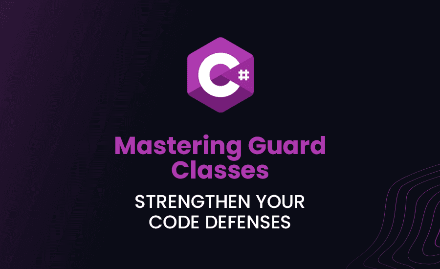 Mastering Guard Classes in C#