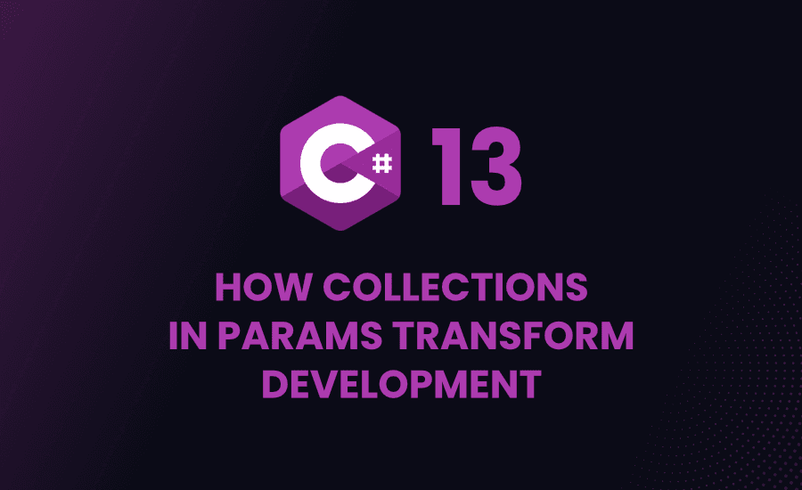 Csharp13: How collections in params transform develoment