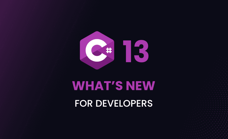 What’s New in C# 13? Everything You Need To Know