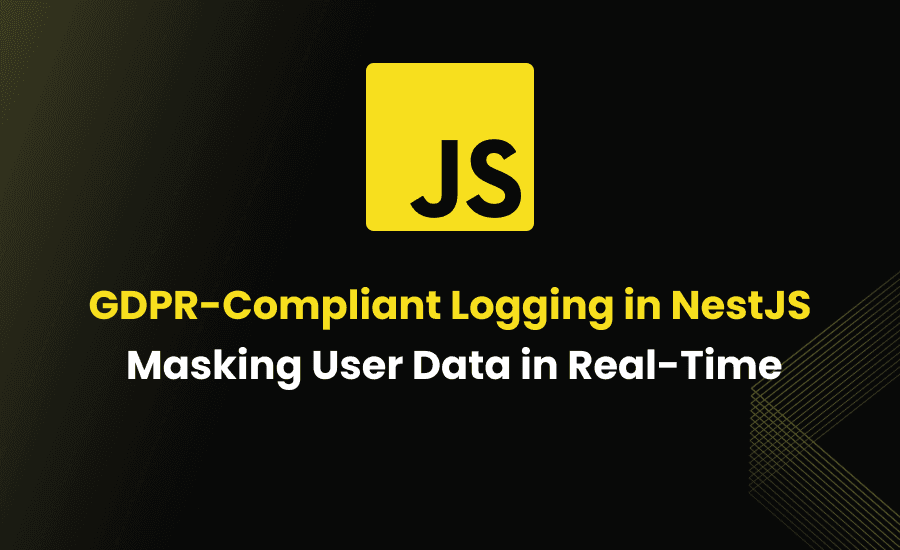 GDPR-Compliant Logging in NestJS: Masking User Data in Real-Time