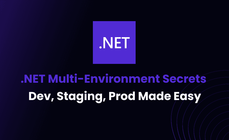 .NET Multi-Environment Secrets Management