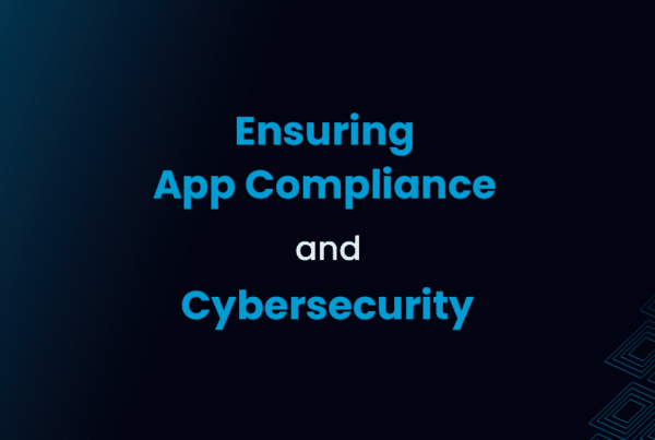 Ensuring App compliance and Cybersecurity in your company