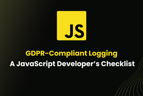 GDPR-Compliant Logging: A JavaScript Developer’s Checklist