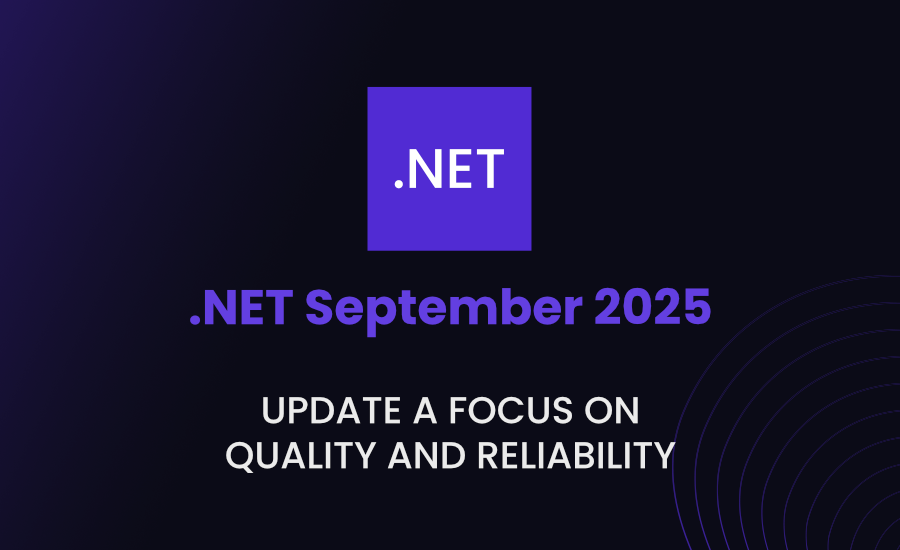 .NET September 2025, update a focus on quality and reliability