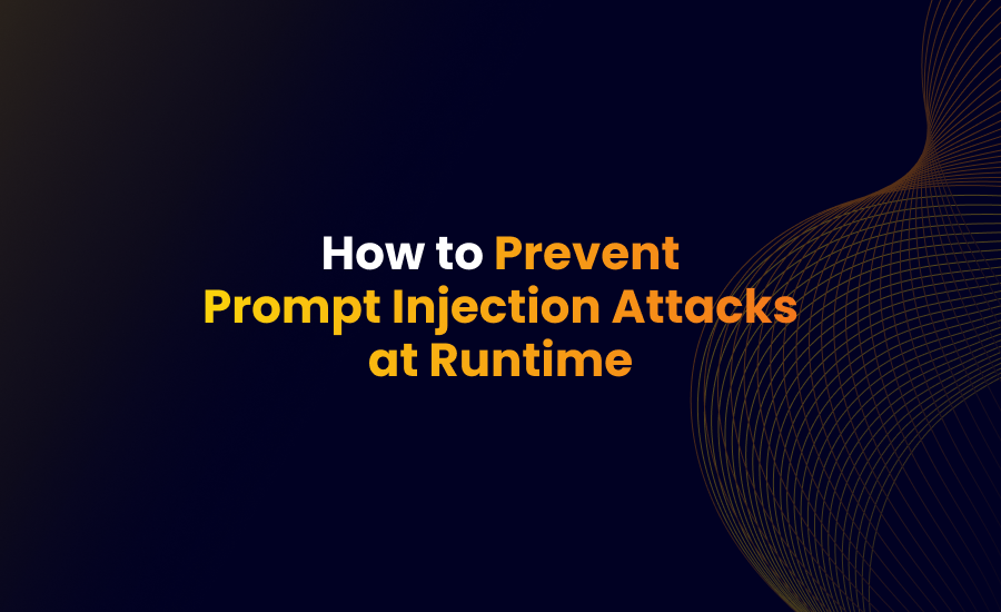 How to prevent Prompt Injection Attacks at Runtime